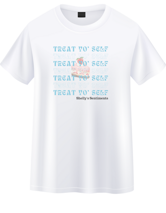 PRE-ORDER Treat Yo' Self Shirt